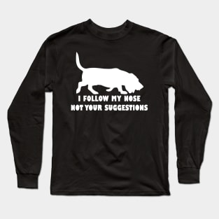 BASSET HOUND IFOLLOW MY NOSE NOT YOUR SUGGESTIONS Long Sleeve T-Shirt